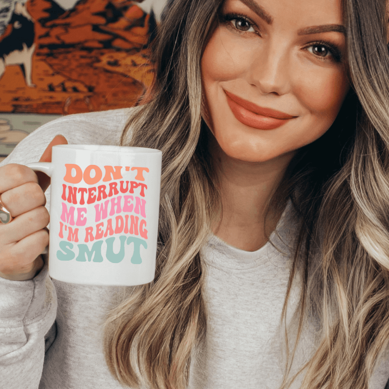 Don&#39;t Interrupt Me When I&#39;m Reading Smut Mug